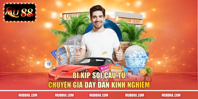 Bí kíp soi cầu từ chuyên gia dày dạn kinh nghiệm 