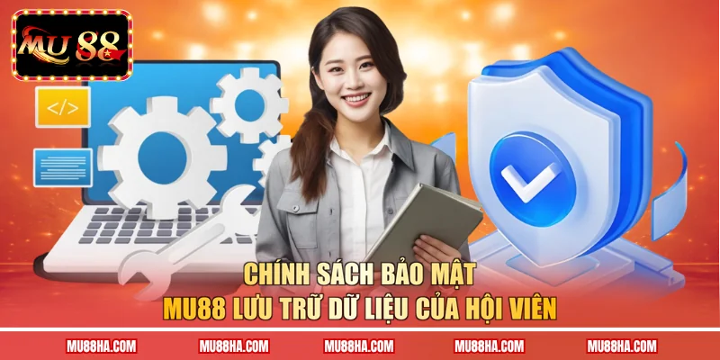 Chính sách bảo mật MU88 lưu trữ dữ liệu của hội viên
