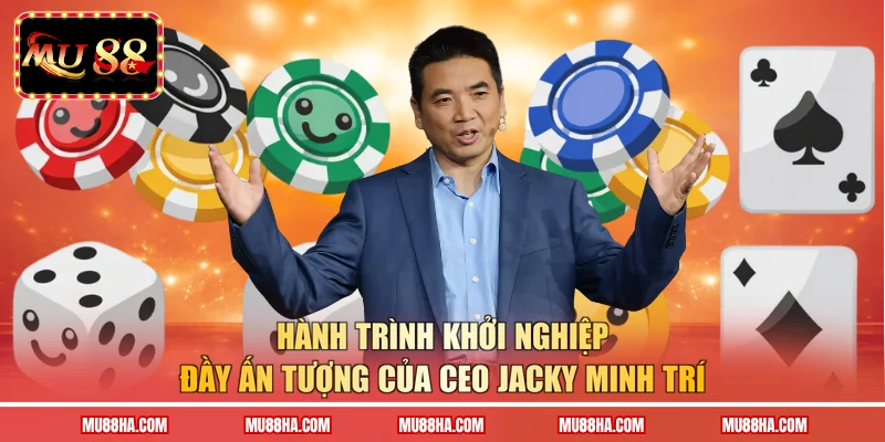 Hành trình khởi nghiệp đầy ấn tượng của CEO Jacky Minh Trí
