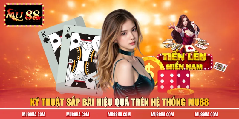 Kỹ thuật sắp bài hiệu quả trên hệ thống MU88