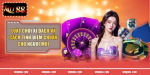 Luật Chơi Xì Dách Và Cách Tính Điểm Chuẩn Cho Người Mới 