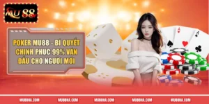 Poker Mu88 - Bí Quyết Chinh Phục 99% Ván Đấu Cho Người Mới